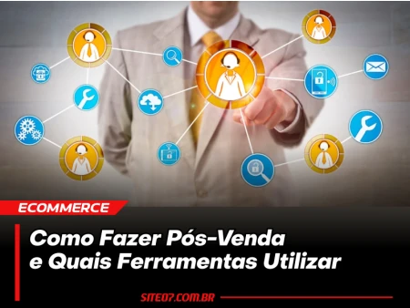 Como Fazer Pós-Venda e Quais Ferramentas Utilizar para Fidelizar Clientes