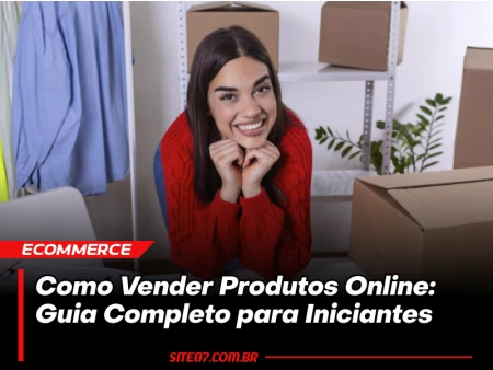 Como Vender Produtos Online: Guia Completo para Iniciantes e Experientes